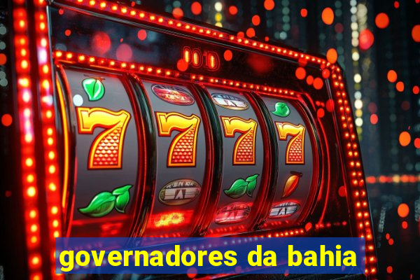 governadores da bahia